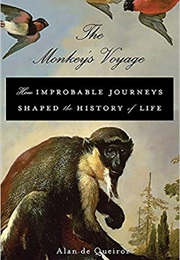 The Monkey's Voyage: How Improbable Journeys Shaped the History of Life (Alan De Queiroz)