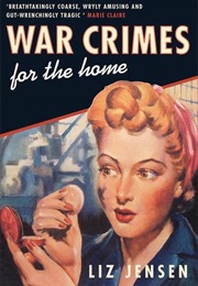 War Crimes for the Home (Liz Jensen)