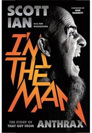 I'm the Man: The Story of That Guy From Anthrax (Scott Ian)