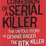 Confession of a Serial Killer: The Untold Story of Dennis Rader, the BTK Killer