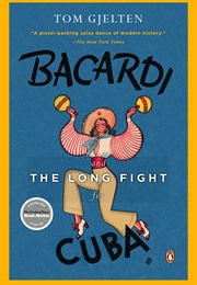 Bacardi and the Long Fight for Cuba (Tom Gjelten)