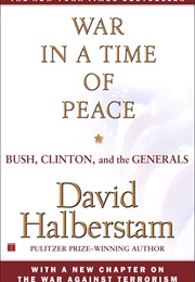 War in a Time of Peace: Bush, Clinton, and the Generals (David Halberstam)