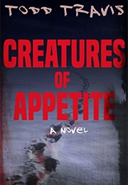 CREATURES OF APPETITE (Emma Kane / Jacob Thorne Book 1) (Todd Travis)