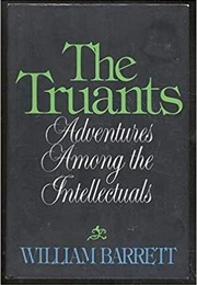 The Truants: Adventures Among the Intellectuals (William Barrett)