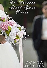 Or Forever Hold Your Peace (Donna Abraham)