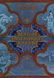 Les Créatures Fantastiques Du Québec (Bryan Perro)