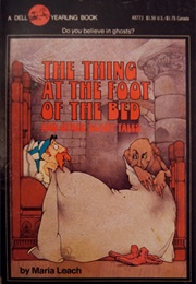 The Thing at the Foot of the Bed (Maria Leach)