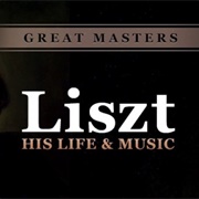 Great Masters: Liszt-His Life and Music
