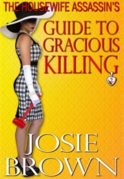 The Housewife Assassin's Guide to Gracious Killing (Josie Brown)