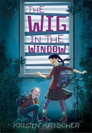The Wig in the Window (Kristin Kittscher)