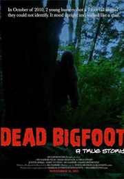 Dead Bigfoot: A True Story (2013)