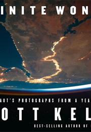 Infinite Wonder: An Astronaut's Photographs From a Year in Space (Scott Kelly)