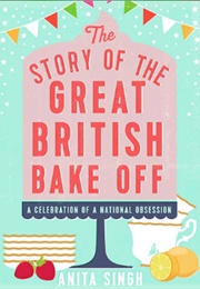 The Story of the Great British Bake off (Anita Singh)
