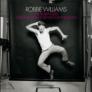 I Will Talk and Hollywood Will Listen - Robbie Williams