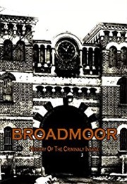 Broadmoor:  a History of the Criminally Insane (2013)