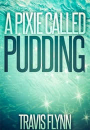 A Pixie Called Pudding (Travis Flynn)