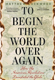 To Begin the World Over Again (Matthew Lockwood)