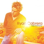 Ryan Cabrera- Take It All Away