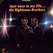 Just Once in My Life - Righteous Brothers