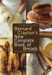 Bernard Clayton&#39;s New Complete Book of Breads (Bernard Clayton)