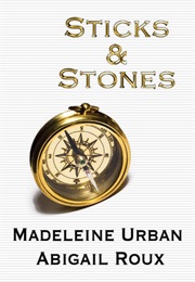 Sticks and Stones (Abigail Roux and Madeleine Urban)
