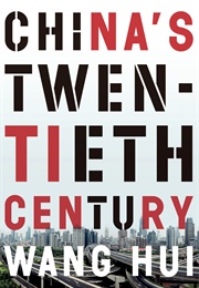 China's Twentieth Century (Wang Hui)