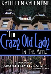 The Crazy Old Lady in the Attic (Kathleen Valentine)