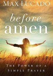 Before Amen: The Power of a Simple Prayer (Lucado, Max)