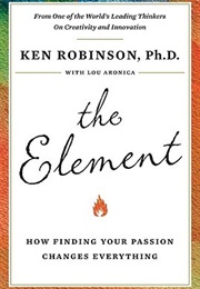 The Element: How Finding Your Passion Changes Everything (Ken Robinson)