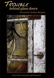 Trouble Behind Glass Doors (Walter Bargen)
