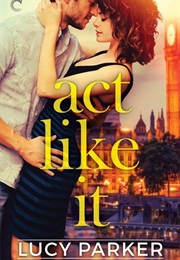 Act Like It (Lucy Parker)