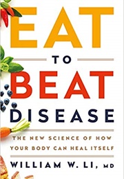 Eat to Beat Disease (William W. Li, MD)