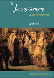 The Jews of Germany: A Historical Portrait (Ruth Gay)