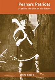 Pearse's Patriots: St. Enda's and the Cult of Boyhood (Elaine Sisson)