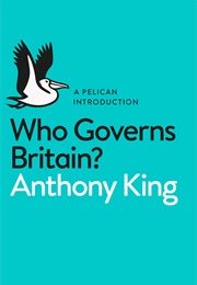 Who Governs Britain? (Anthony King)