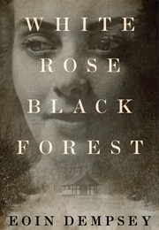 White Rose, Black Forest (Eoin Dempsey)