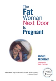 The Fat Woman Next Door Is Pregnant (Michel Tremblay)