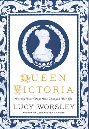 Queen Victoria Twenty-Four Days That Changed Her Life (Lucy Worsley)