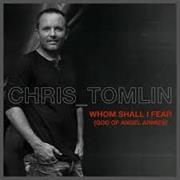 Whom Shall I Fear (God of Angel Armies)- Chris Tomlin