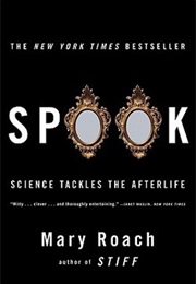 Spook: Science Tackles the Afterlife (Mary Roach)