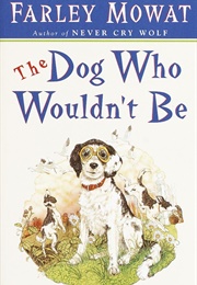 The Dog Who Wouldn&#39;t Be (Farley Mowat)
