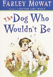 The Dog Who Wouldn't Be (Farley Mowat)