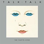 Talk Talk - The Party's Over