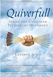 Quiverfull: Inside the Christian Patriarchy Movement (Kathryn Joyce)