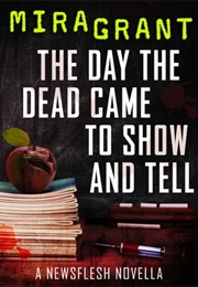 The Day the Dead Came to Show and Tell (Mira Grant)