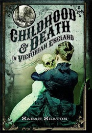 Childhood and Death in Victorian England (Sarah Seaton)