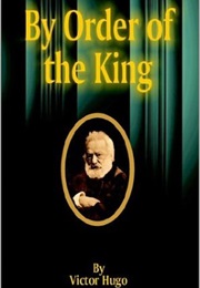 By Order of the King (Victor Hugo)