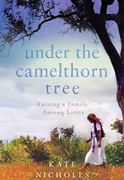 Under the Camelthorn Tree: Raising a Family Among Lions (Kate Nicholls)