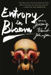Entropy in Bloom (Jeremy Robert Johnson)