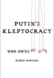 Putin&#39;s Kleptocracy (Karen Dawisha)